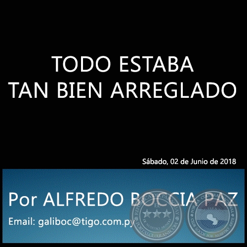 TODO ESTABA TAN BIEN ARREGLADO - Por ALFREDO BOCCIA PAZ - Sábado, 02 de Junio de 2018